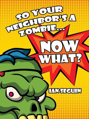 cover image of So Your Neighbor's a Zombie... Now What?